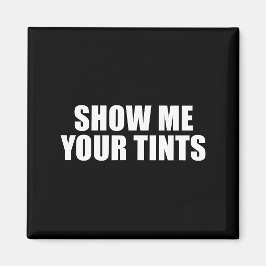 Auto Tinter Window Show Me Your Tints Funny Magnet (Vorne)
