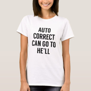 Autokorrektur kann zur Hölle fahren T-Shirt