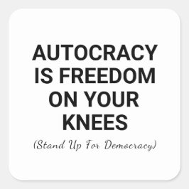 Autokratie ist Freiheit auf den Knien Quadratischer Aufkleber