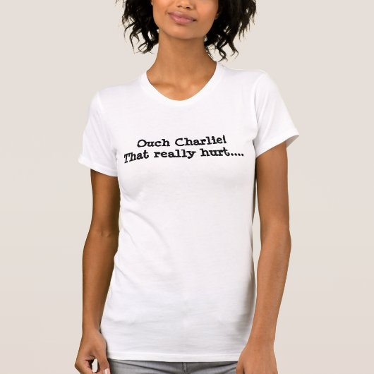 Autsch Charlie! Diese wirklich Schmerzen…. T-Shirt (Vorderseite)