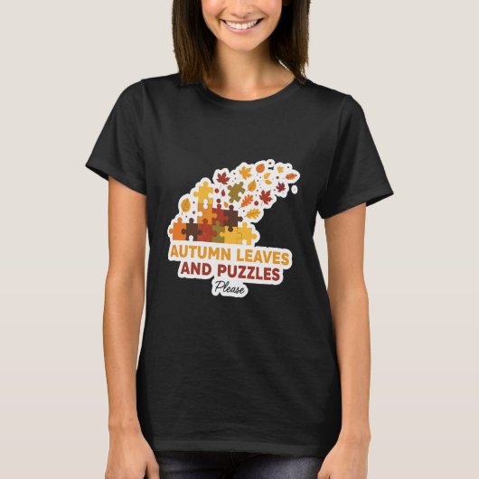 Autumn Leaves and Puzzles Please Fall Lover Quote T-Shirt (Vorderseite)