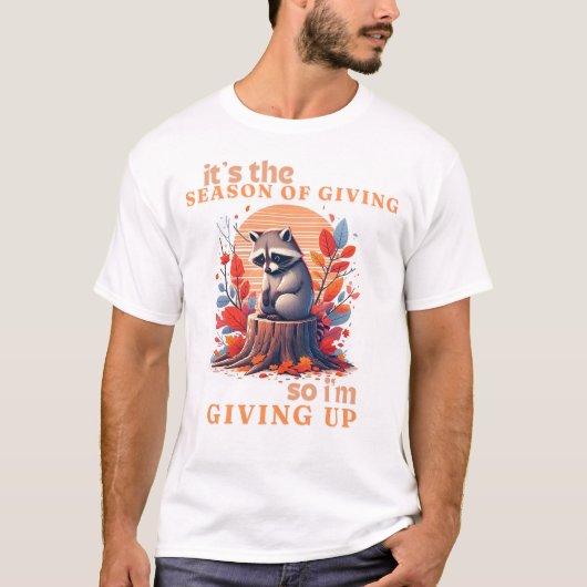 Autumn Sad Raccoon Funny Raccoon Zitat geben auf T-Shirt (Vorderseite)