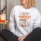 AUTUMN THEMA ICH HASSE PUMPKIN SPICE JA SAGTE ICH SWEATSHIRT