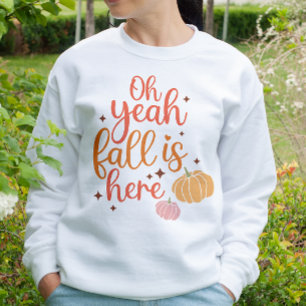 AUTUMN THEMED OH YEAH FALL IST HIER SWEATSHIRT