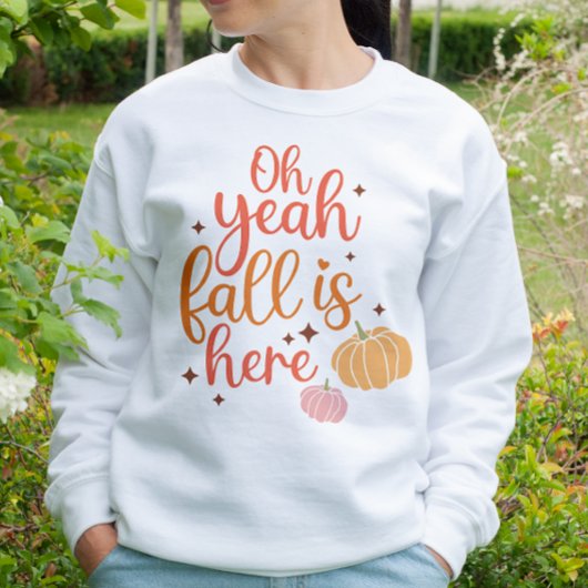 AUTUMN THEMED OH YEAH FALL IST HIER SWEATSHIRT