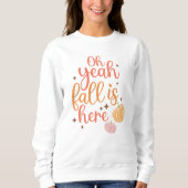 AUTUMN THEMED OH YEAH FALL IST HIER SWEATSHIRT (Vorderseite)