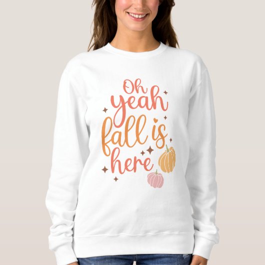AUTUMN THEMED OH YEAH FALL IST HIER SWEATSHIRT (Vorderseite)