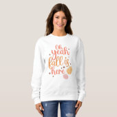 AUTUMN THEMED OH YEAH FALL IST HIER SWEATSHIRT (Vorne ganz)
