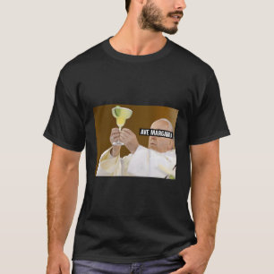 Ave Margarita Pope Francis Drink Wein Salty Margar T-Shirt