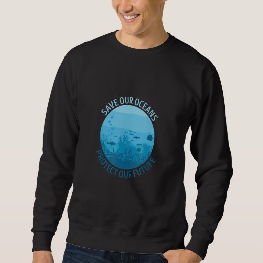 Ave Ours Oceans Protect Our Future Earth Planet Wa Sweatshirt (Vorderseite)