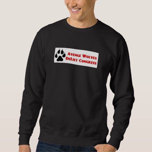 Avenge Wolves Delist Congress Vote Them Out Sweatshirt (Vorderseite)