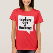 'Aven't I got ein Haccent T-Shirt (Vorderseite)