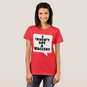 'Aven't I got ein Haccent T-Shirt (Vorne ganz)