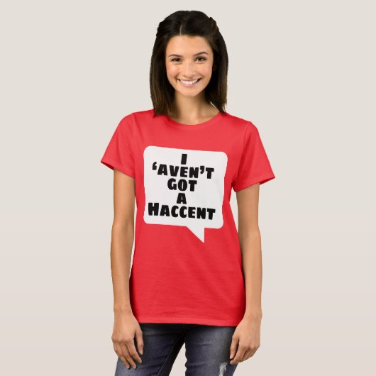 'Aven't I got ein Haccent T-Shirt (Vorne ganz)