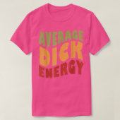 Average Dick Energy Funny T-Shirt (Design vorne)