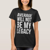 Average Will Not Be My Legacy Stock Market T-Shirt (Vorderseite)