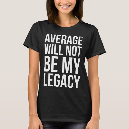 Average Will Not Be My Legacy Stock Market T-Shirt (Vorderseite)