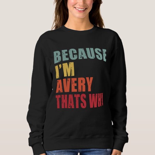 Avery I m Everyone is Talking About Avery Sweatshirt (Vorderseite)