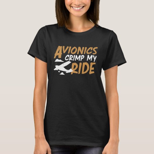 Avionics Crimp My Ride An Aircraft Avionics Techni T-Shirt (Vorderseite)