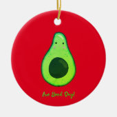 Avo Good Day Punny Avocado Keramik Ornament (Vorne)