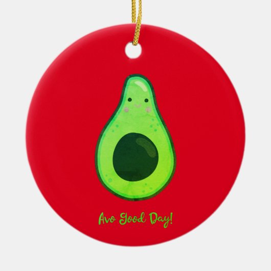 Avo Good Day Punny Avocado Keramik Ornament (Vorne)