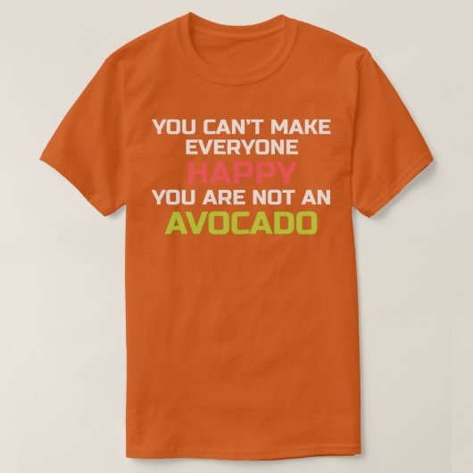 Avocado gibt Ihnen Canx27t machen alle glücklich S T-Shirt (Design vorne)