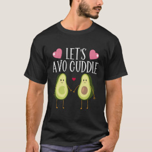 Avocado Let's Avo Cuddle Guacamole Vegane Nahrungs T-Shirt