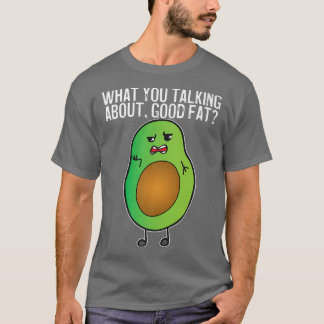 Avocado, was du über gutes Fett redest T-Shirt