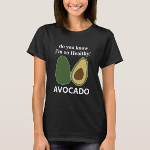 Avocado Weißt du, dass ich so gesund bin? T-Shirt