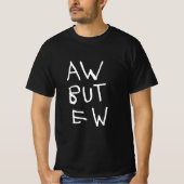 Aw but Ew Blackt-Shirt T-Shirt (Vorderseite)