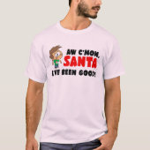 Aw C'mon, Santa. Ich war gut! Funny T-Shirt (Vorderseite)