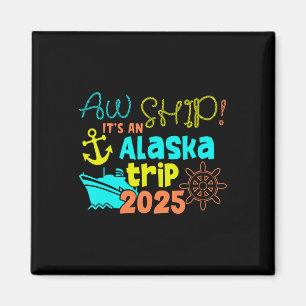 Aw Schiff! Es ist eine Alaska-Reise 2025 Magnet