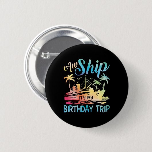 Aw Ship Das ist meine Geburtstagsreise Button (Vorne & Hinten)