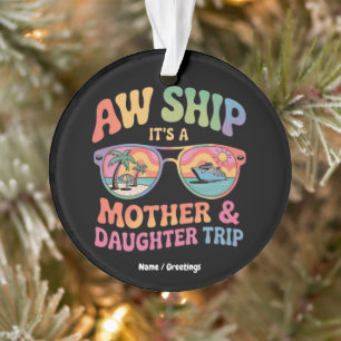 Aw Ship Es ist eine Mama und Tochter Kreuzfahrt Fu Ornament