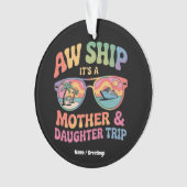 Aw Ship Es ist eine Mama und Tochter Kreuzfahrt Fu Ornament (Vorderseite)