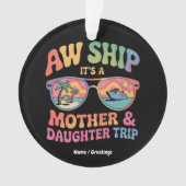 Aw Ship Es ist eine Mama und Tochter Kreuzfahrt Fu Ornament (Vorderseite)