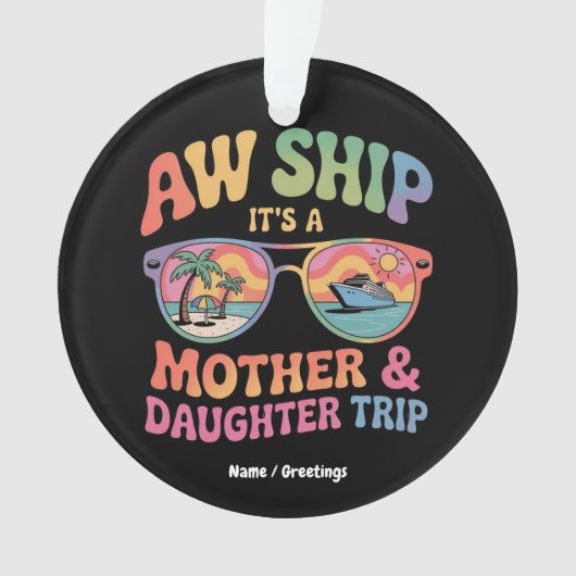 Aw Ship Es ist eine Mama und Tochter Kreuzfahrt Fu Ornament (Vorderseite)