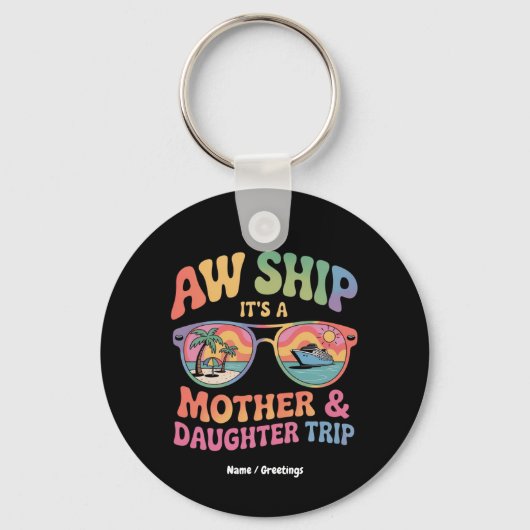 Aw Ship Es ist eine Mama und Tochter Kreuzfahrt Fu Schlüsselanhänger (Vorderseite)