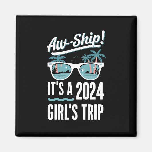 Aw Ship It's a 2024 Girls Trip Girls Cruise Group Magnet (Vorne)