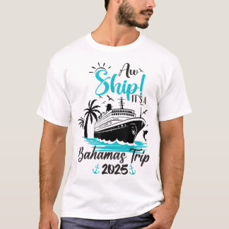 Aw Ship It'S A Bahamas Trip 2025 Family Cruise T-Shirt