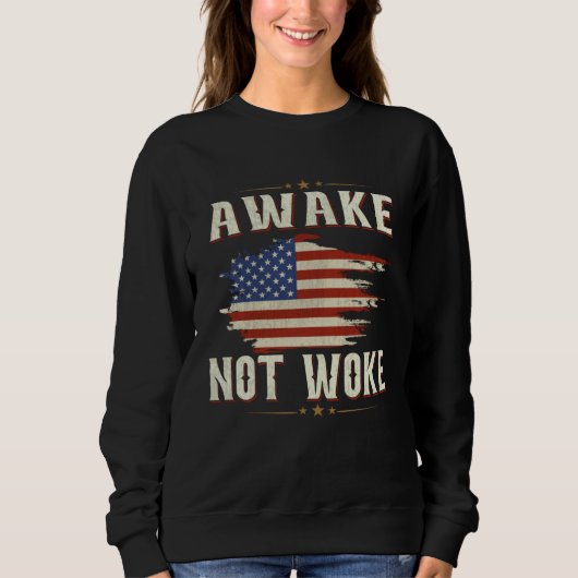 Awake Not Woke American Flags Awake Not Woke Sweatshirt (Vorderseite)