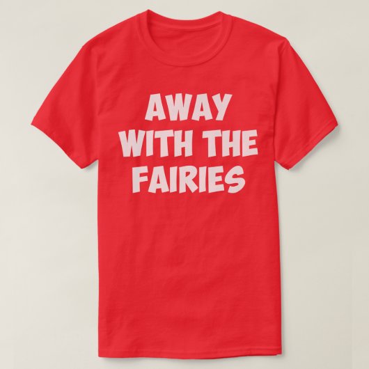 AWAY WITH THE FAIRIEST-Shirt T-Shirt (Design vorne)