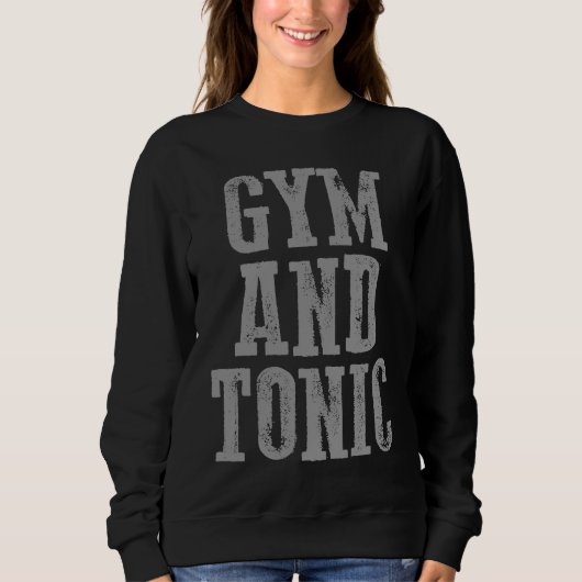 Awesome Carefree Work Out Motivating GYM AND TONIC Sweatshirt (Vorderseite)