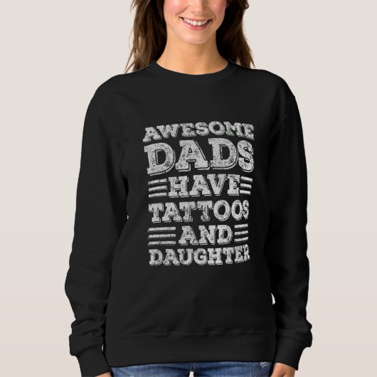 Awesome Dads Have Tattoos And Daughter Fathers Day Sweatshirt (Vorderseite)