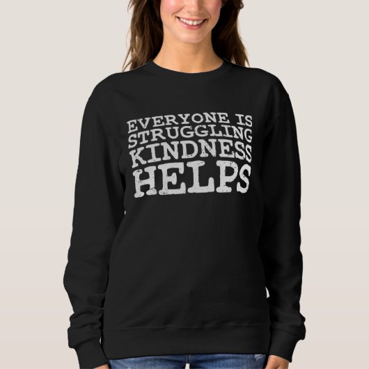 Awesome Everyone Is Struggling Kindness Helps Empa Sweatshirt (Vorderseite)