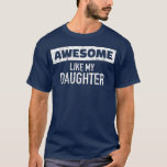 Awesome Like my Daughter (1)  T-Shirt<br><div class="desc">Awesome Like my Daughter (1)  .</div>