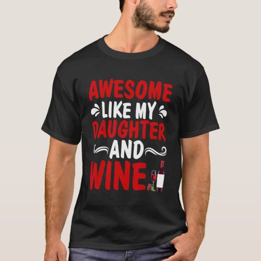 Awesome Like My Daughter And Wine Father's Day Dad T-Shirt (Vorderseite)