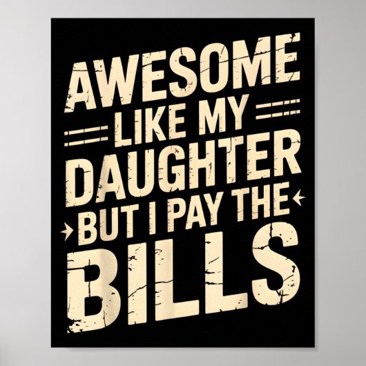 Awesome Like My Daughter But I Pay The Bills Funny Poster (Vorne)