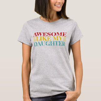 Awesome Like My Daughter | Cute & Fun Family Quote T-Shirt