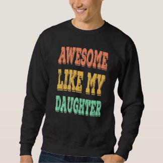 Awesome Like My Daughter Dad Father's Day Retro Vi Sweatshirt